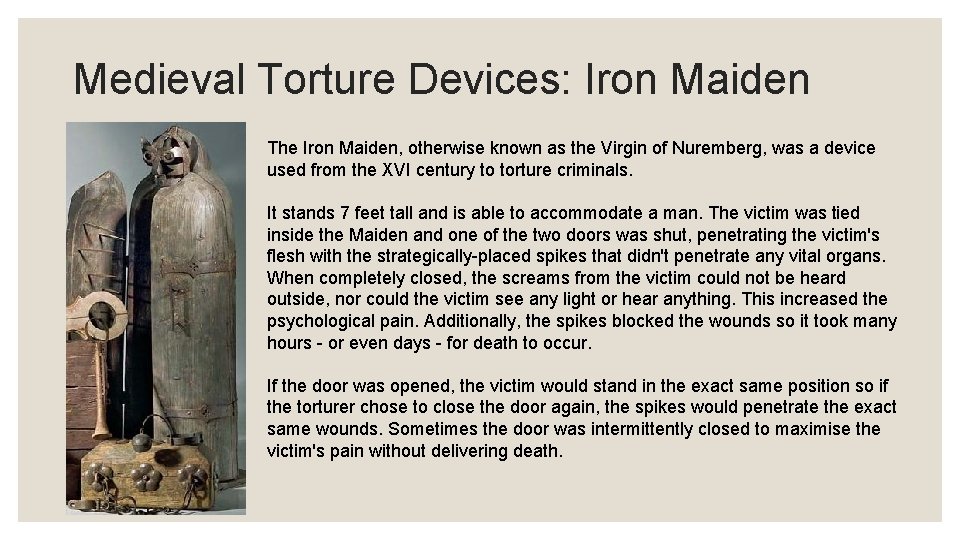 Medieval Torture Devices: Iron Maiden The Iron Maiden, otherwise known as the Virgin of