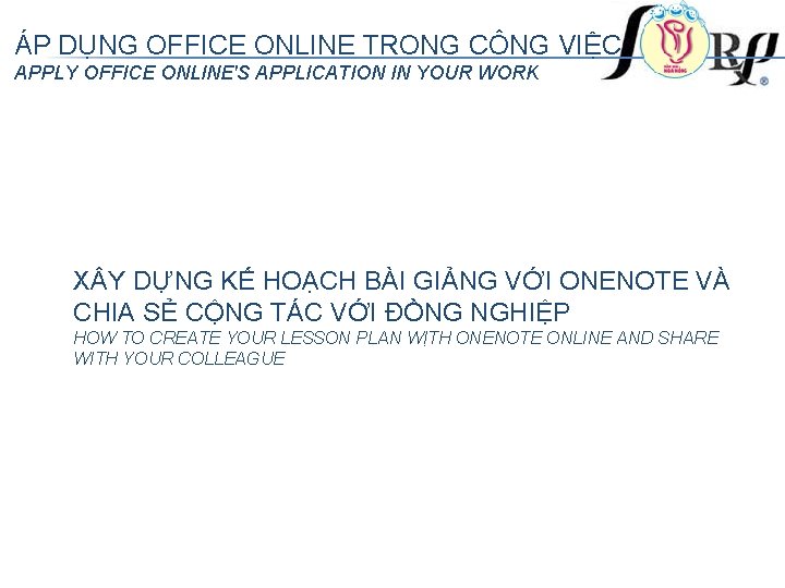 ÁP DỤNG OFFICE ONLINE TRONG CÔNG VIỆC APPLY OFFICE ONLINE'S APPLICATION IN YOUR WORK