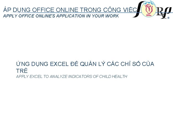 ÁP DỤNG OFFICE ONLINE TRONG CÔNG VIỆC APPLY OFFICE ONLINE'S APPLICATION IN YOUR WORK