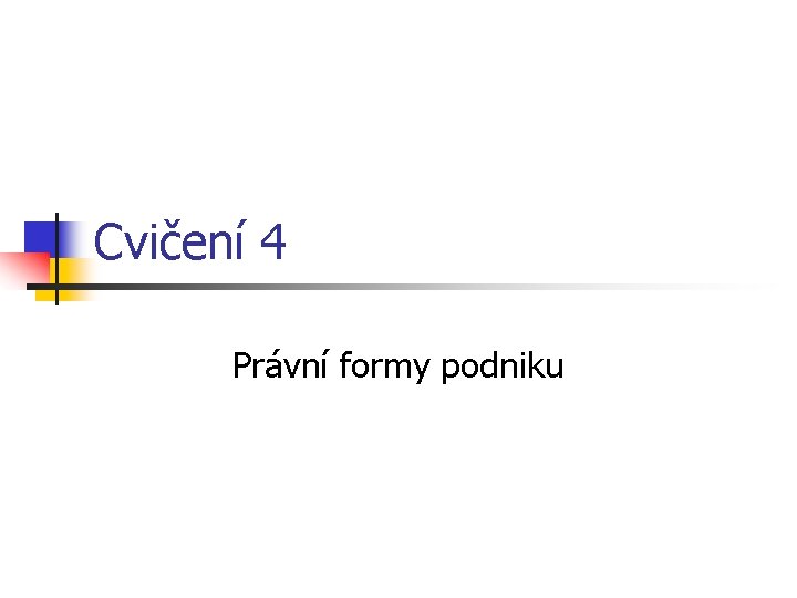 Cvičení 4 Právní formy podniku 