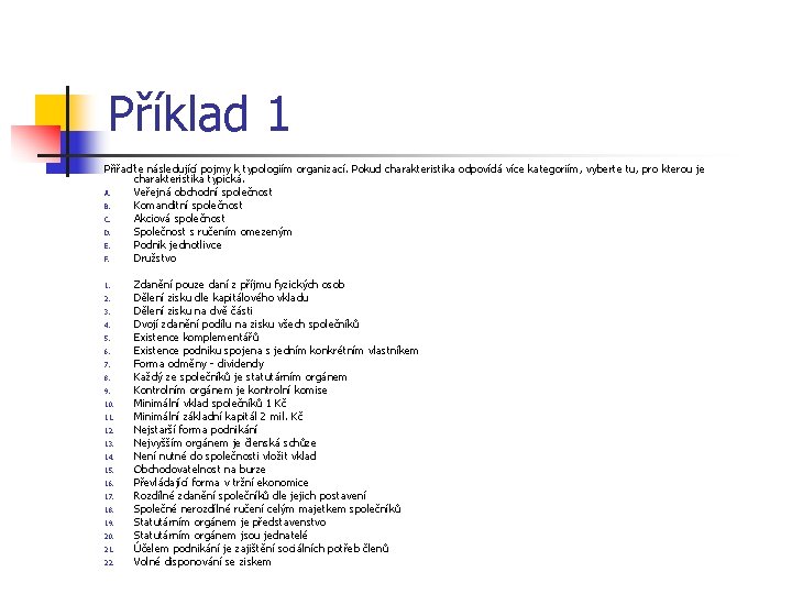 Příklad 1 Přiřaďte následující pojmy k typologiím organizací. Pokud charakteristika odpovídá více kategoriím, vyberte