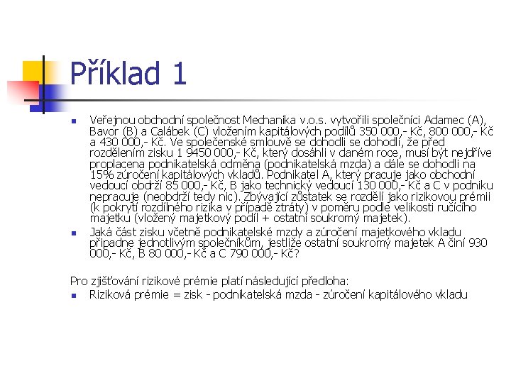 Příklad 1 n n Veřejnou obchodní společnost Mechanika v. o. s. vytvořili společníci Adamec