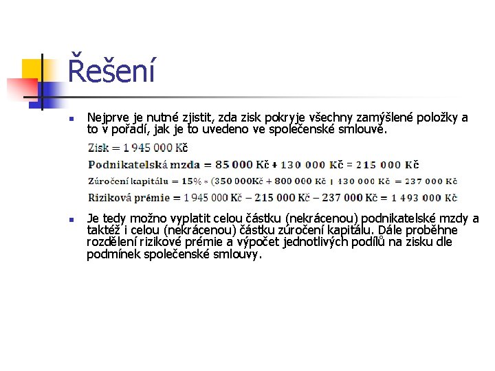 Řešení n n Nejprve je nutné zjistit, zda zisk pokryje všechny zamýšlené položky a