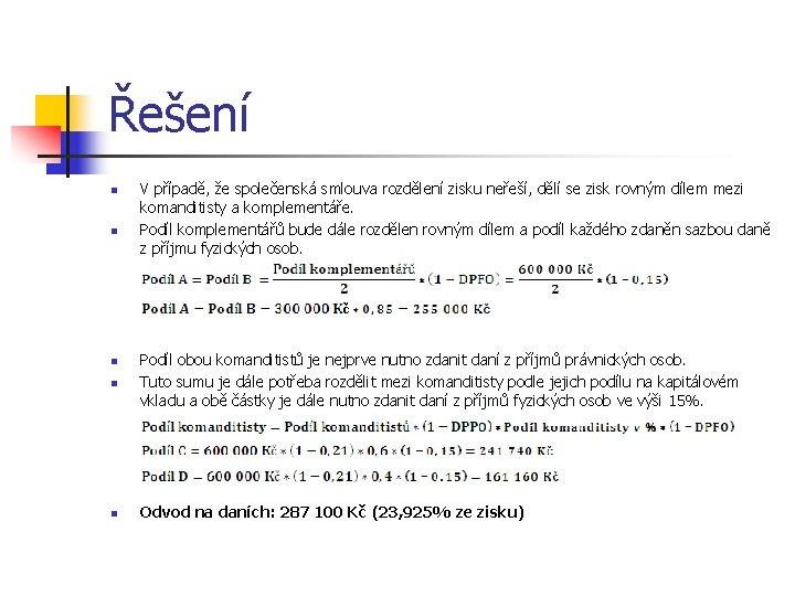 Řešení n n V případě, že společenská smlouva rozdělení zisku neřeší, dělí se zisk