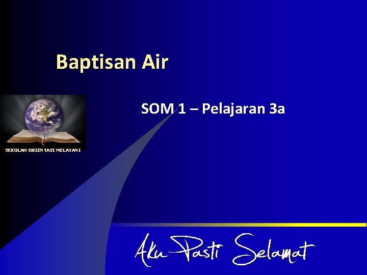 Baptisan Air SOM 1 – Pelajaran 3 a SEKOLAH ORIENTASI MELAYANI 