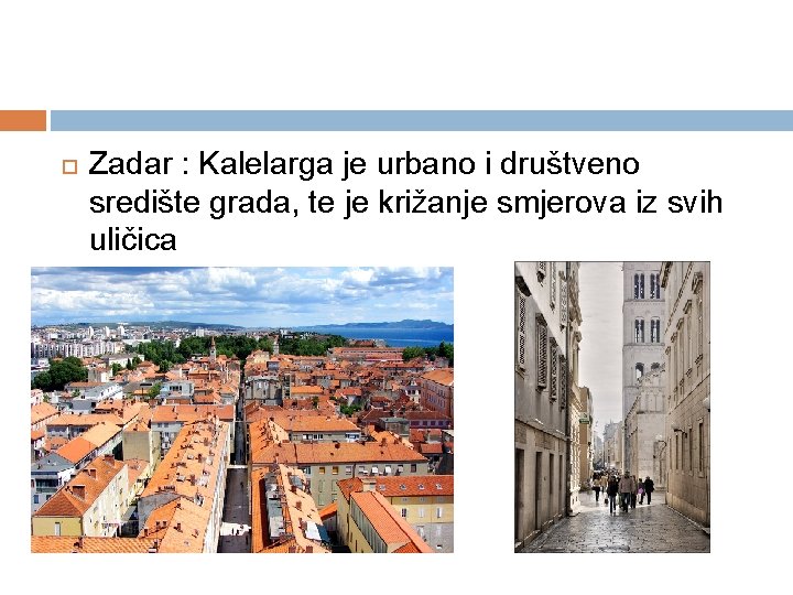  Zadar : Kalelarga je urbano i društveno središte grada, te je križanje smjerova