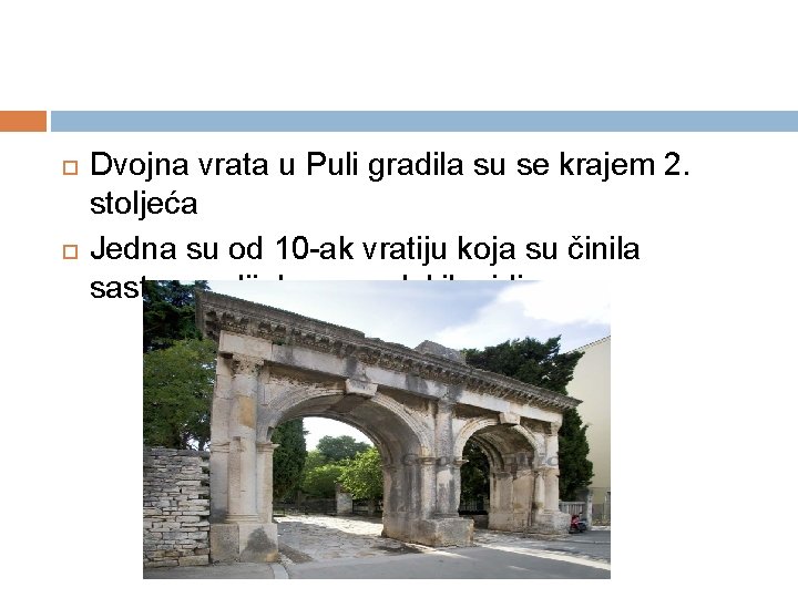  Dvojna vrata u Puli gradila su se krajem 2. stoljeća Jedna su od