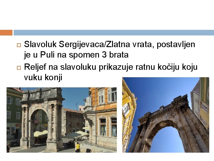  Slavoluk Sergijevaca/Zlatna vrata, postavljen je u Puli na spomen 3 brata Reljef na