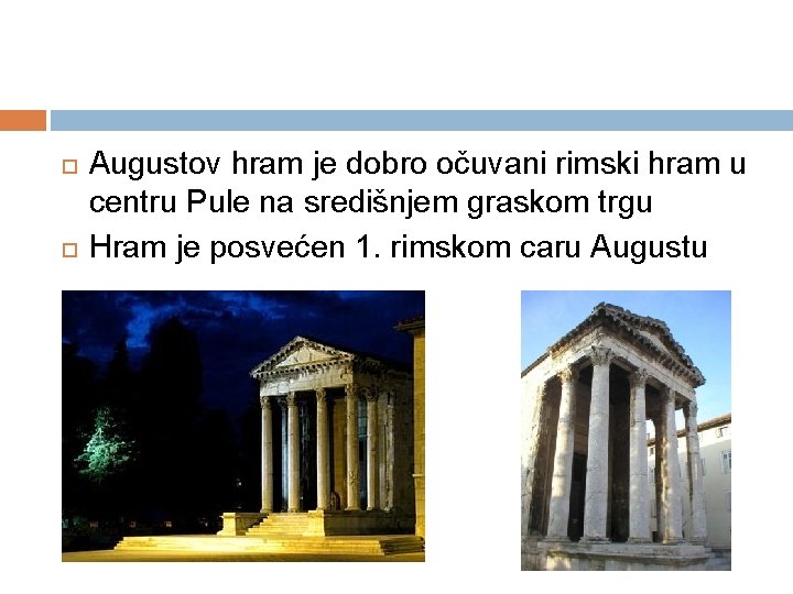  Augustov hram je dobro očuvani rimski hram u centru Pule na središnjem graskom