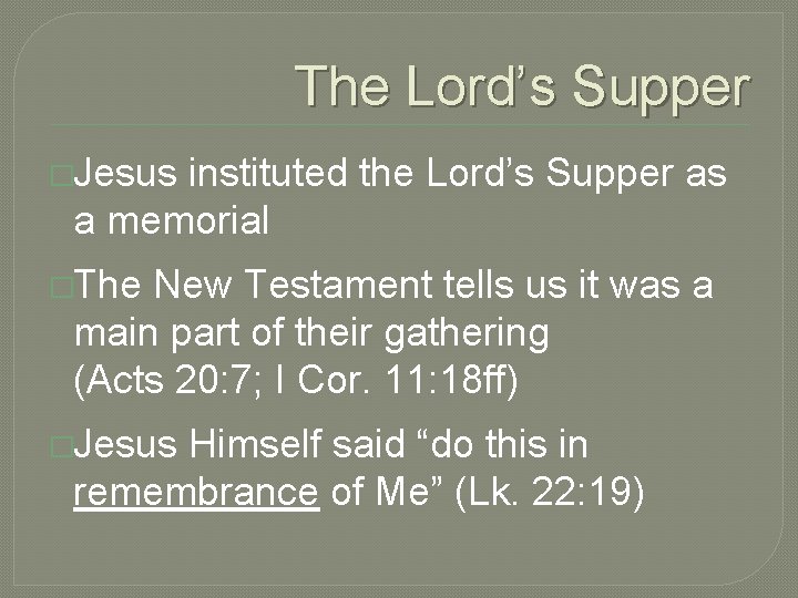 The Lord’s Supper �Jesus instituted the Lord’s Supper as a memorial �The New Testament