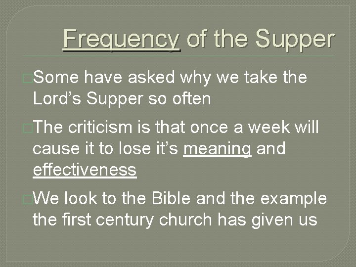 Frequency of the Supper �Some have asked why we take the Lord’s Supper so