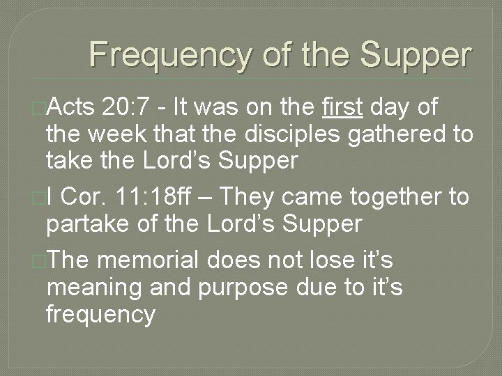 Frequency of the Supper �Acts 20: 7 - It was on the first day