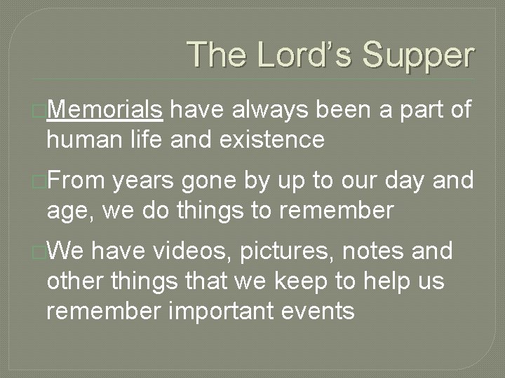 The Lord’s Supper �Memorials have always been a part of human life and existence