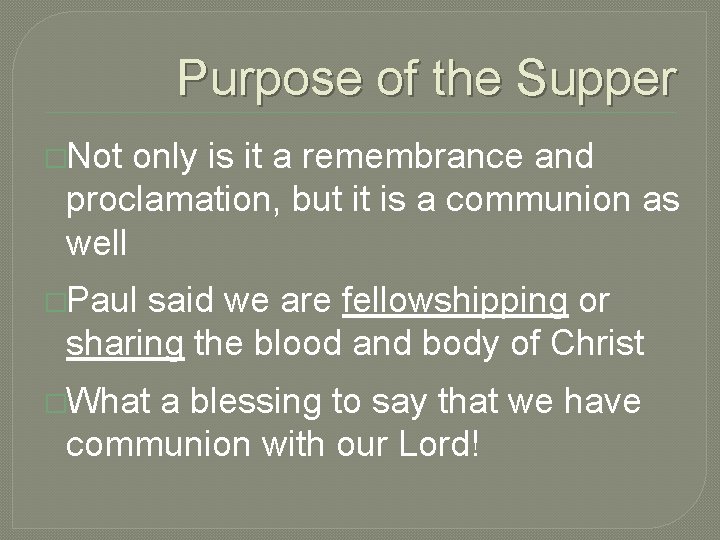 Purpose of the Supper �Not only is it a remembrance and proclamation, but it