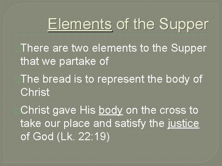 Elements of the Supper �There are two elements to the Supper that we partake