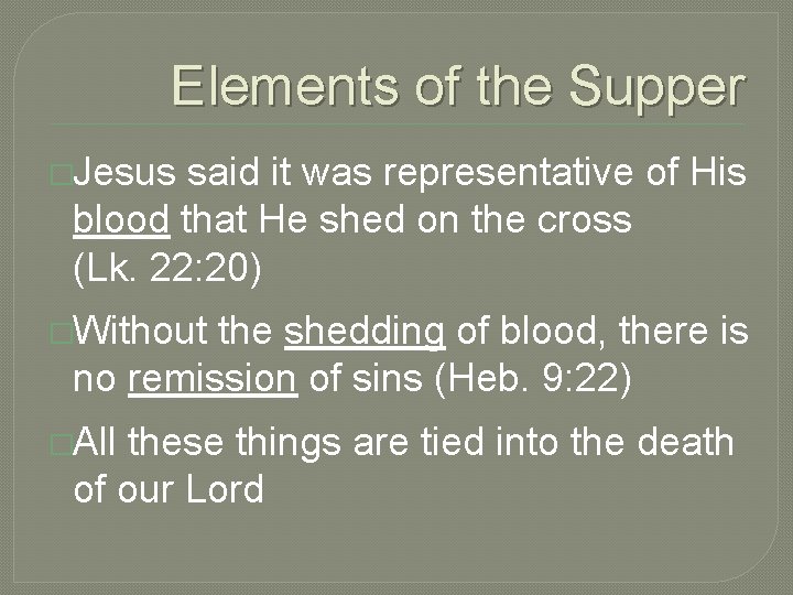 Elements of the Supper �Jesus said it was representative of His blood that He