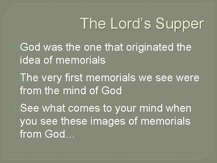 The Lord’s Supper �God was the one that originated the idea of memorials �The