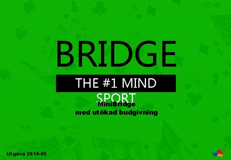 BRIDGE THE #1 MIND SPORT Mini. Bridge med utökad budgivning Utgåva 2018 -05 