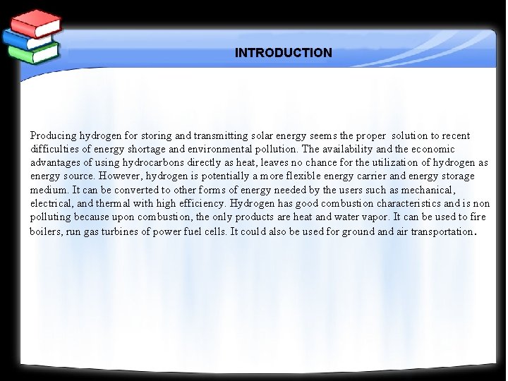 INTRODUCTION Producing hydrogen for storing and transmitting solar energy seems the proper solution to