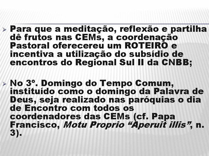 Ø Ø Para que a meditação, reflexão e partilha dê frutos nas CEMs, a