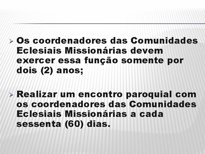 Ø Ø Os coordenadores das Comunidades Eclesiais Missionárias devem exercer essa função somente por