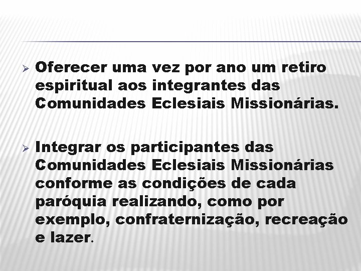 Ø Ø Oferecer uma vez por ano um retiro espiritual aos integrantes das Comunidades