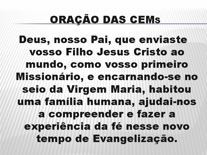 ORAÇÃO DAS CEMS Deus, nosso Pai, que enviaste vosso Filho Jesus Cristo ao mundo,