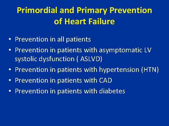 Primordial and Primary Prevention of Heart Failure • Prevention in all patients • Prevention