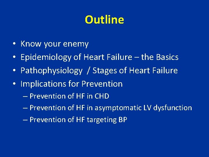 Outline • • Know your enemy Epidemiology of Heart Failure – the Basics Pathophysiology