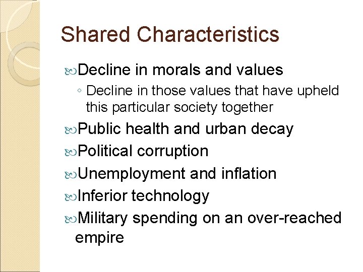 Shared Characteristics Decline in morals and values ◦ Decline in those values that have