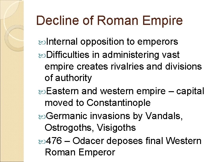 Decline of Roman Empire Internal opposition to emperors Difficulties in administering vast empire creates