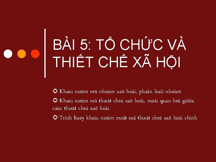 BÀI 5: TỔ CHỨC VÀ THIẾT CHẾ XÃ HỘI Khaùi nieäm veà nhoùm xaõ