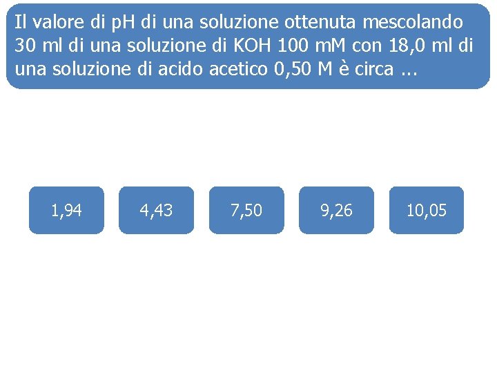 Il valore di p. H di una soluzione ottenuta mescolando 30 ml di una