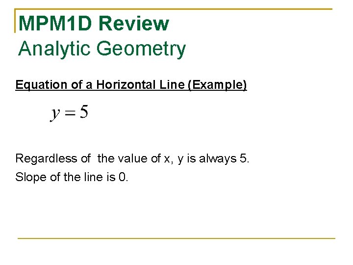 MPM 1 D Review Analytic Geometry Equation of a Horizontal Line (Example) Regardless of