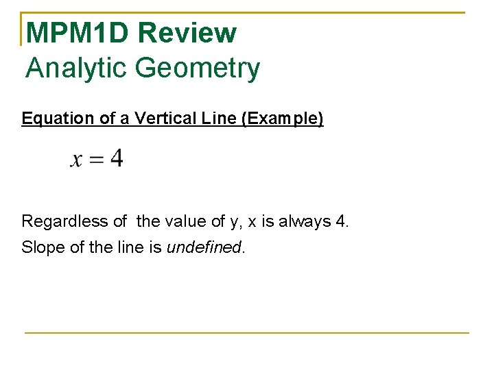 MPM 1 D Review Analytic Geometry Equation of a Vertical Line (Example) Regardless of