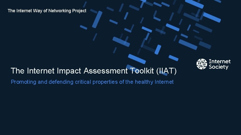 The Internet Way of Networking Project The Internet Impact Assessment Toolkit (IIAT) Promoting and