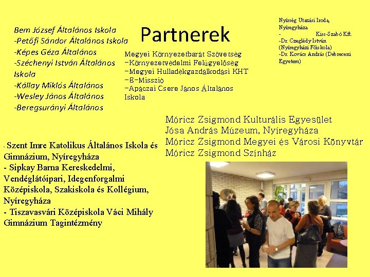 Partnerek Nyírség Utazási Iroda, Nyíregyháza Kiss-Szabó Kft. -Dr. Czeglédy István (Nyíregyházi Főiskola) -Dr. Kovács