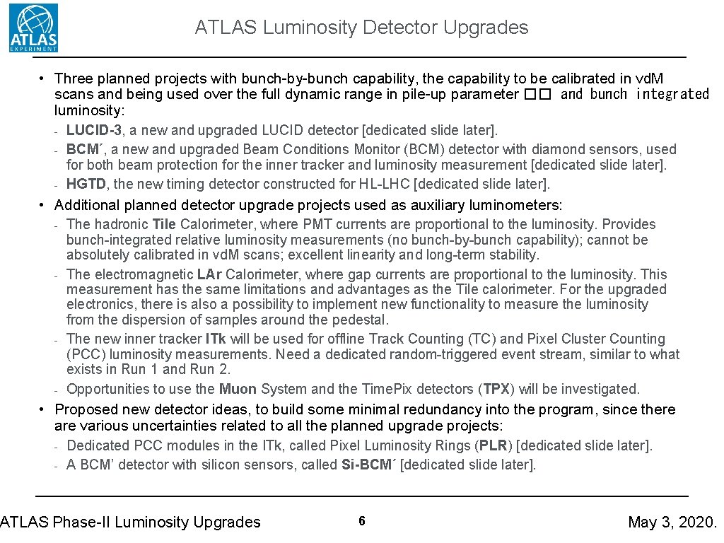 ATLAS Luminosity Detector Upgrades • Three planned projects with bunch-by-bunch capability, the capability to