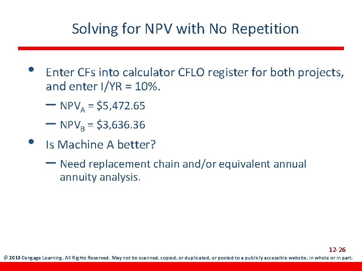 Solving for NPV with No Repetition • • Enter CFs into calculator CFLO register