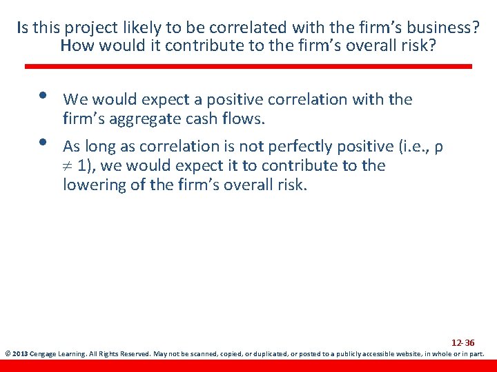 Is this project likely to be correlated with the firm’s business? How would it