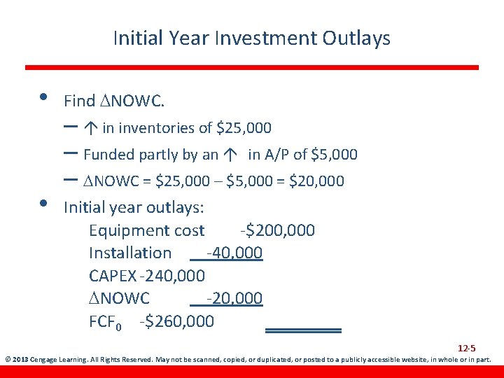 Initial Year Investment Outlays • Find NOWC. • Initial year outlays: Equipment cost -$200,