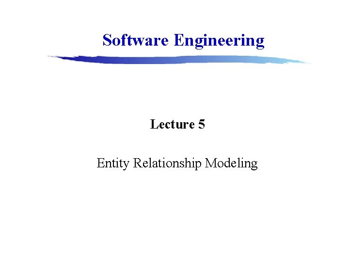 Software Engineering Lecture 5 Entity Relationship Modeling 