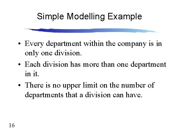 Simple Modelling Example • Every department within the company is in only one division.