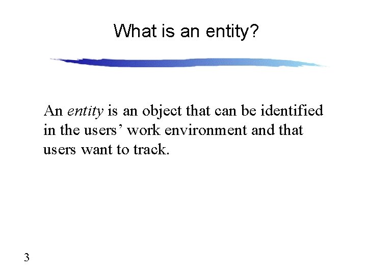 What is an entity? An entity is an object that can be identified in