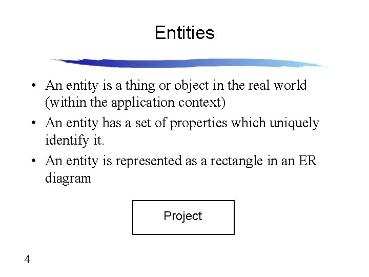 Entities • An entity is a thing or object in the real world (within