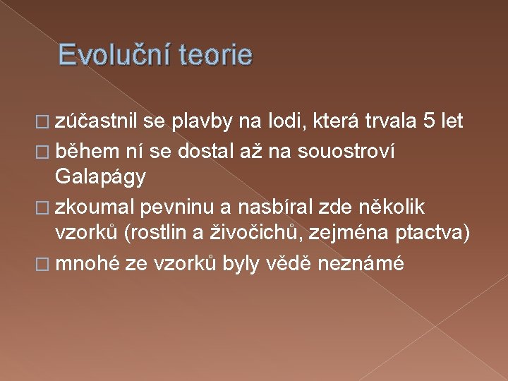 Evoluční teorie � zúčastnil se plavby na lodi, která trvala 5 let � během