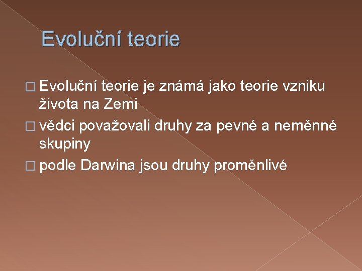 Evoluční teorie � Evoluční teorie je známá jako teorie vzniku života na Zemi �