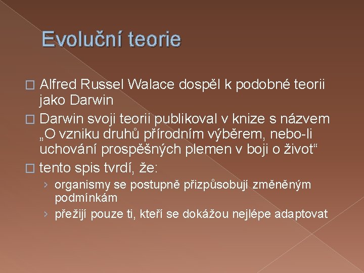 Evoluční teorie Alfred Russel Walace dospěl k podobné teorii jako Darwin � Darwin svoji