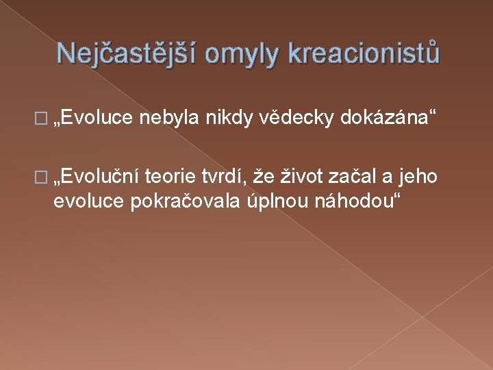 Nejčastější omyly kreacionistů � „Evoluce � „Evoluční nebyla nikdy vědecky dokázána“ teorie tvrdí, že