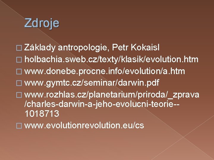Zdroje � Základy antropologie, Petr Kokaisl � holbachia. sweb. cz/texty/klasik/evolution. htm � www. donebe.